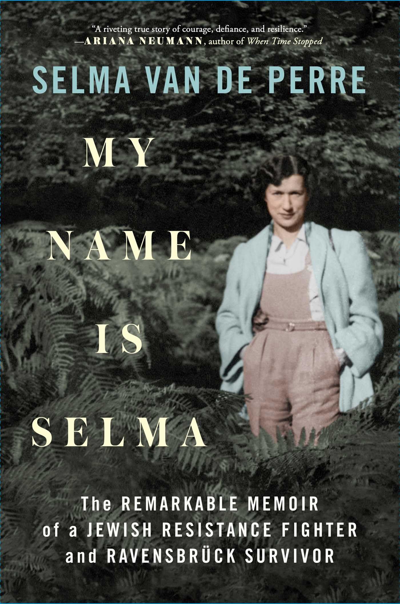 My Name Is Selma: The Remarkable Memoir of a Jewish Resistance Fighter and Ravensbrck Survivor