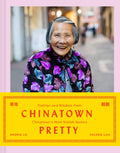 Chinatown Pretty: Fashion and Wisdom from Chinatowns Most Stylish Seniors