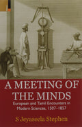 A Meeting of the Minds: European and Tamil Encounters in Modern Sciences, 15071857