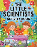 The Little Scientists Activity Book For Kids Age 5+ | Interactive Science Workbook With Fun Facts, Experiments & Games On Space,