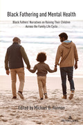 Black Fathering and Mental Health: Black Fathers Narratives on Raising Their Children Across the Family Life Cycle