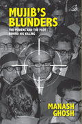 MujibS Blunders: The Power And The Plot Behind His Killing