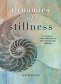 Dynamics of Stillness: Develop Your Senses and Reconnect with Nature through 31 Meditative Practices