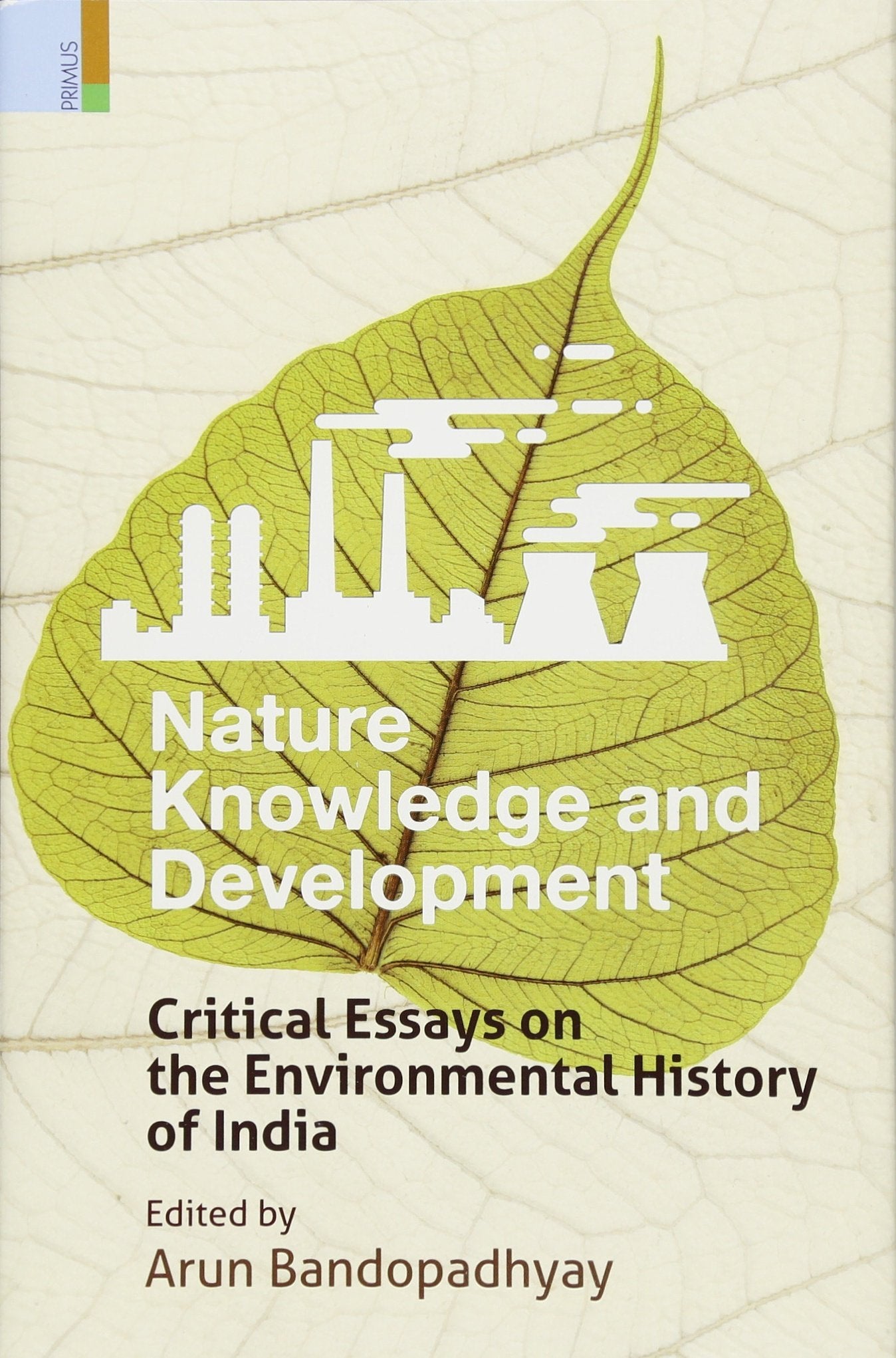 Nature, Knowledge and Development: Critical Essays on the Environmental History of India