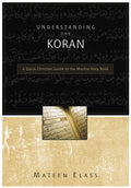 Understanding the Koran: A Quick Christian Guide to the Muslim Holy Book