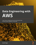 Data Engineering with AWS: Learn how to design and build cloudbased data transformation pipelines using AWS