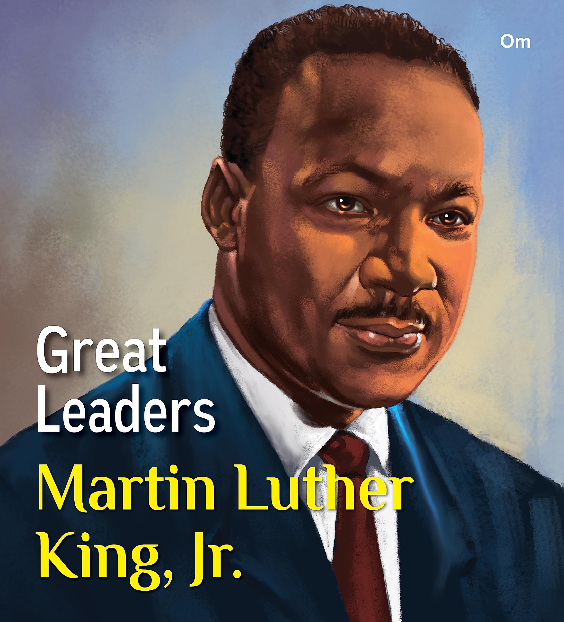 Great Leaders: Martin Luther King, Jr.  World great leader biography for children