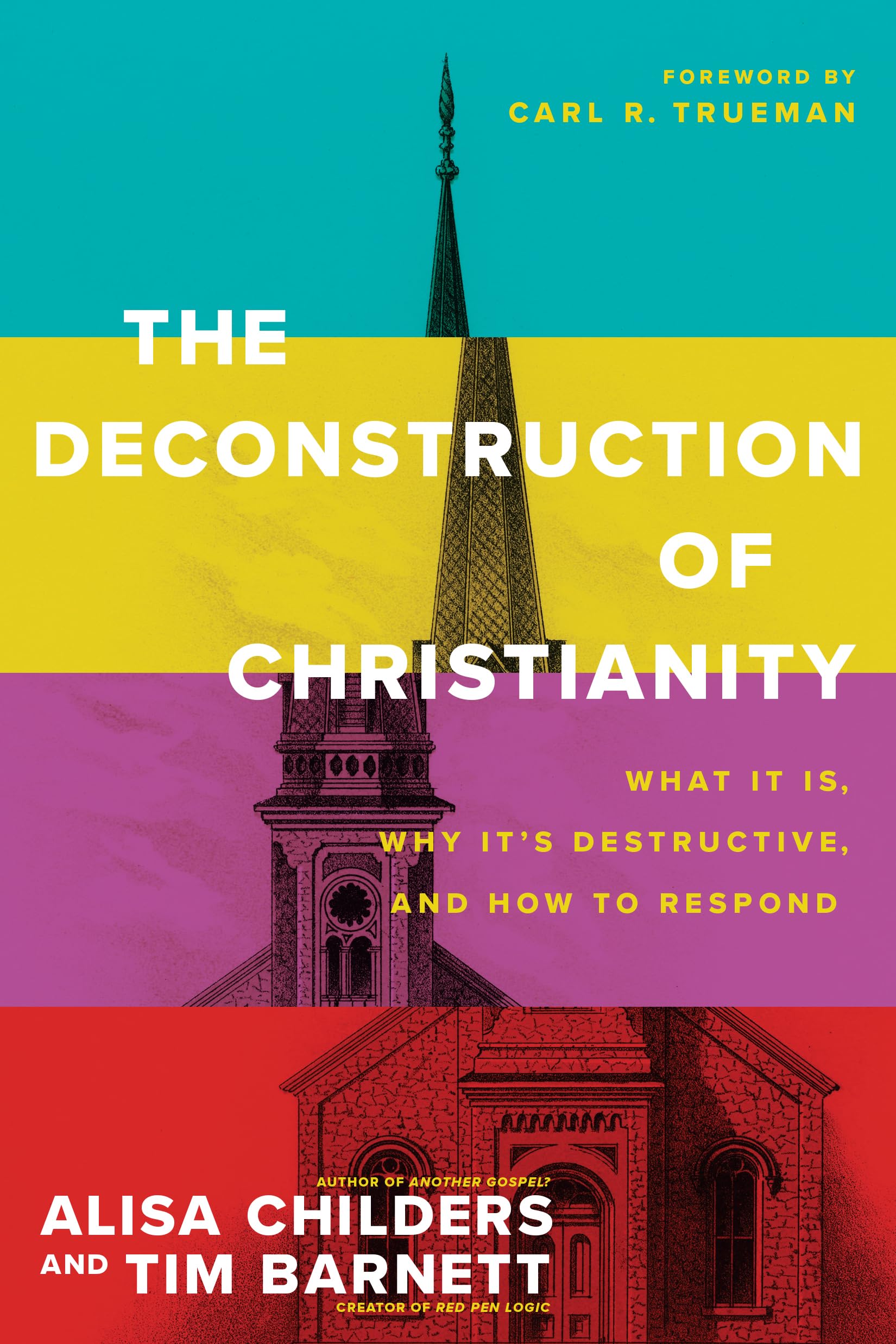 The Deconstruction of Christianity: What It Is, Why Its Destructive, and How to Respond