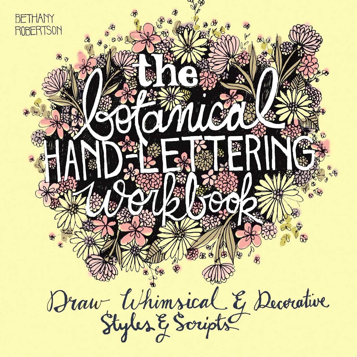 The Botanical HandLettering Workbook: Draw Whimsical & Decorative Styles & Scripts (HandLettering & Calligraphy Practice)