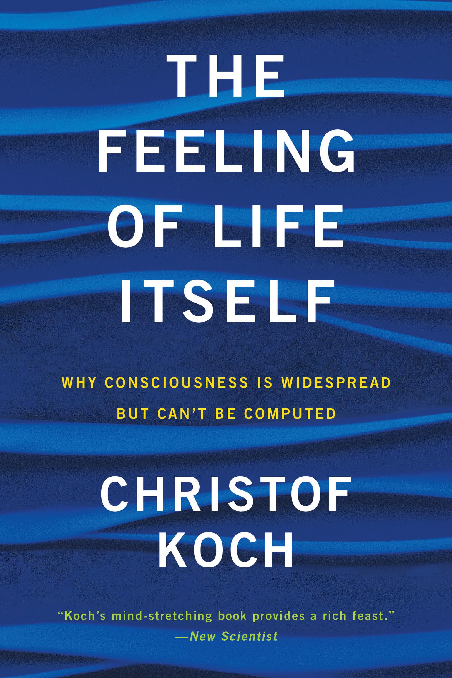 The Feeling of Life Itself: Why Consciousness Is Widespread but Cant Be Computed (Mit Press)
