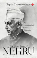 The Many Faces Of Nehru: An Untrammelled Political Biography