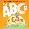 The ABCs of Calm: Discover Mindfulness from AZ and Breathe Away Anxiety for Babies and Toddlers