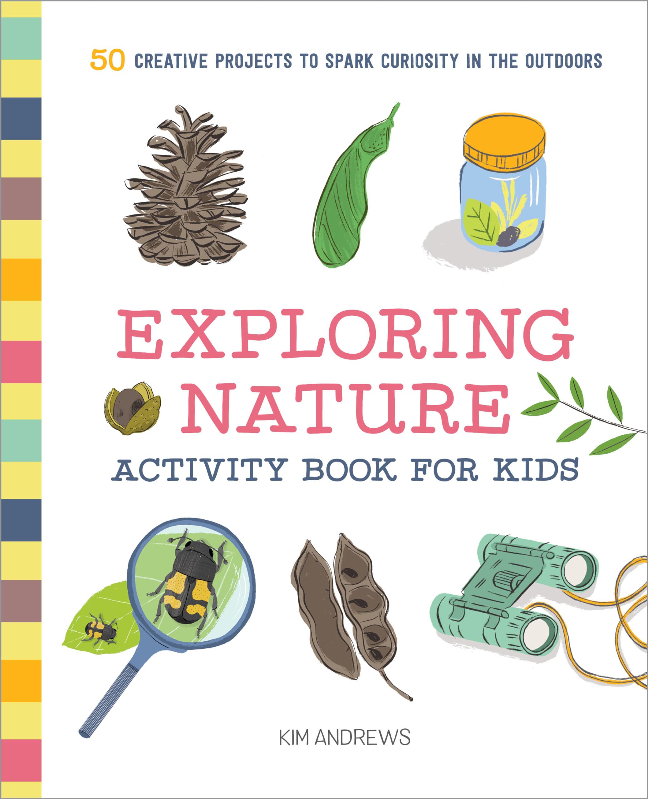 Exploring Nature Activity Book for Kids: 50 Creative Projects to Spark Curiosity in the Outdoors (Exploring for Kids Activity Bo