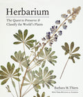 Herbarium: The Quest to Preserve and Classify the Worlds Plants