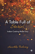 A Table Full of Stories: Indian Cooking Made Easy
