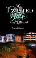A Twisted Tale  Story of Manipal (English, Kumar Mr Anand)