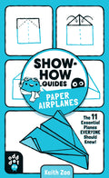 ShowHow Guides: Paper Airplanes: The 11 Essential Planes Everyone Should Know!