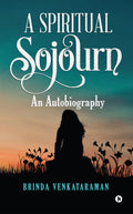A Spiritual Sojourn : An Autobiography