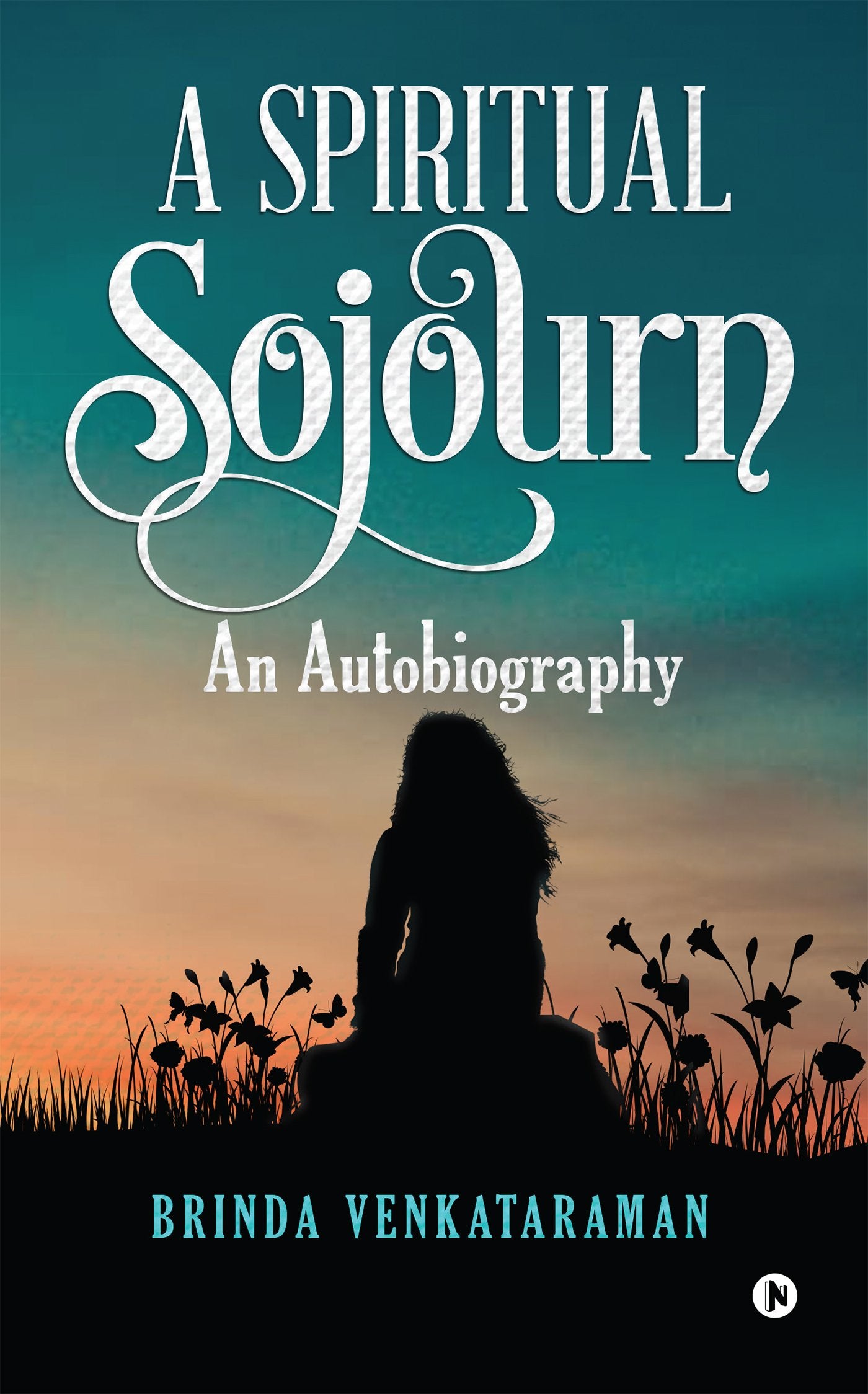 A Spiritual Sojourn : An Autobiography