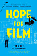 Hope for Film: A Producers Journey Across the Revolutions of Indie Film and Global Streaming