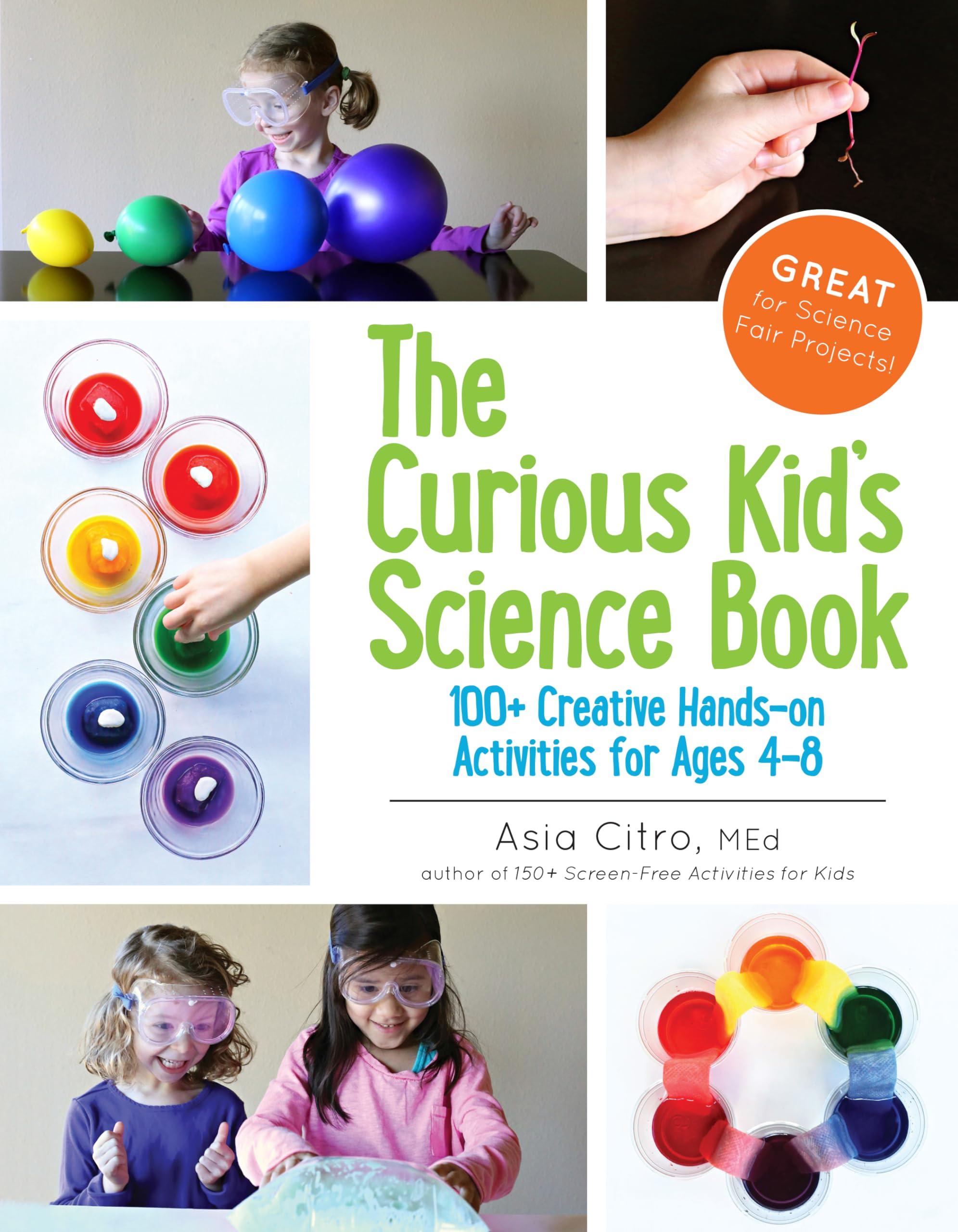 The Curious Kids Science Book: 100+ Creative HandsOn Activities for Ages 48