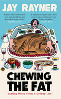 Chewing The Fat: Tasting Notes From A Greedy Life