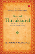 Best Of Thirikkural : Wisdom To Enrich Yourself And Humanity(Foreword By Gopalkrishna Gandhi)