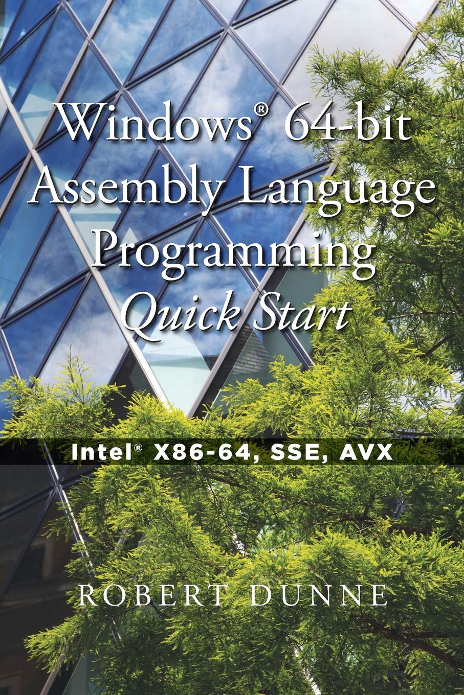 Windows 64bit Assembly Language Programming Quick Start: Intel X8664, SSE, AVX