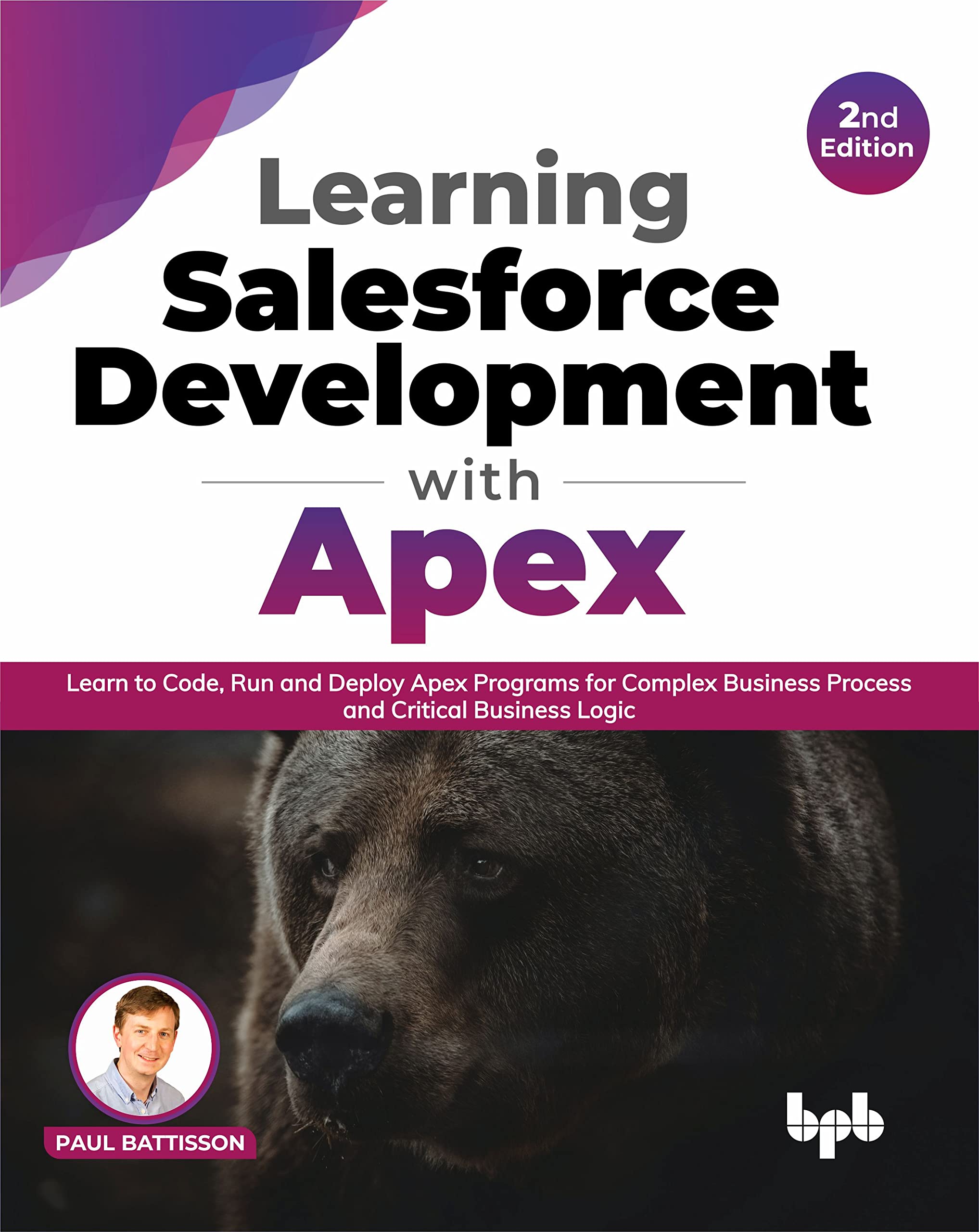 Learning Salesforce Development with Apex: Learn to Code, Run and Deploy Apex Programs for Complex Business Process and Critical