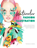 Watercolor Fashion Illustration: StepByStep Techniques For Illustrating Fashion And Figures In Watercolors