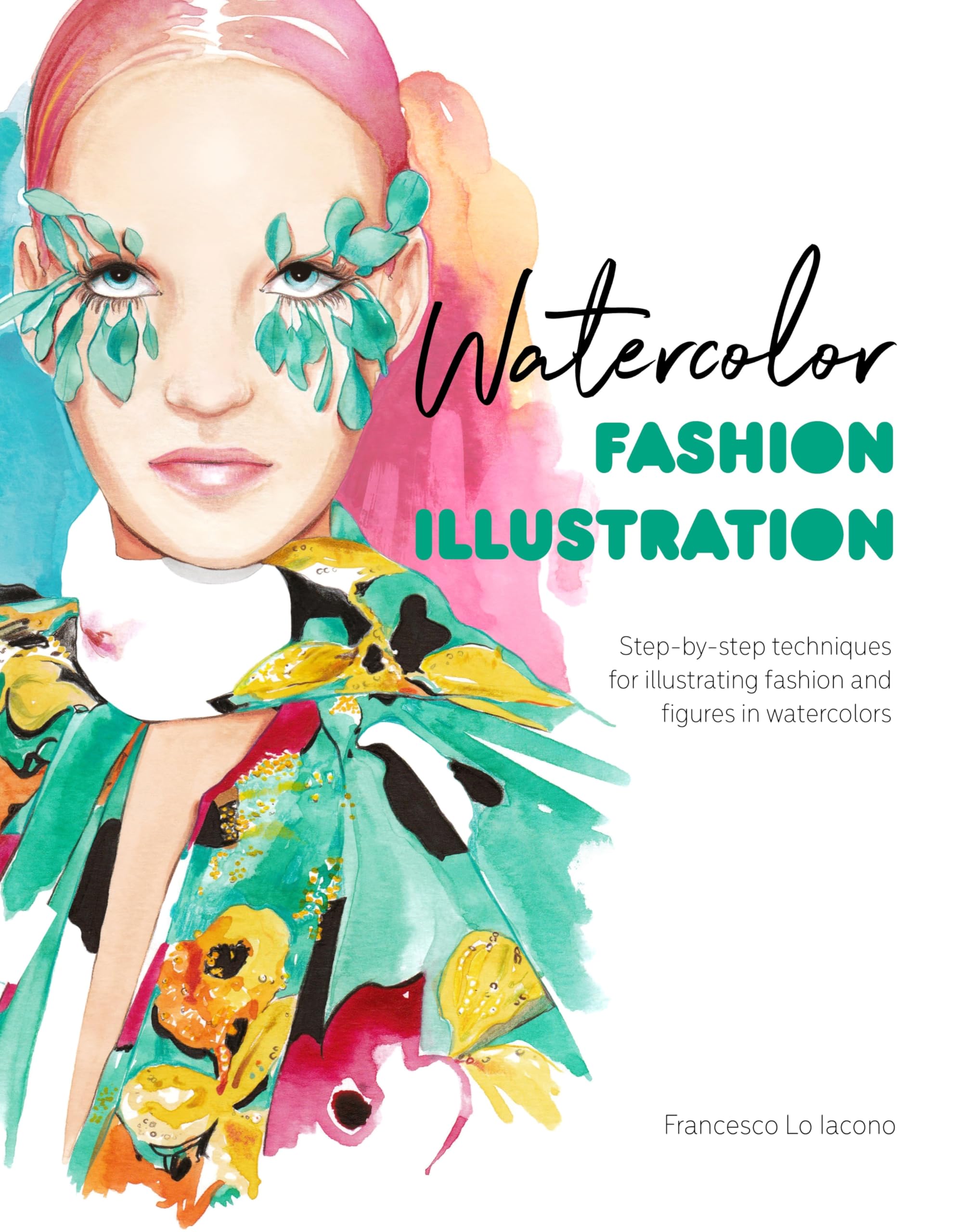Watercolor Fashion Illustration: StepByStep Techniques For Illustrating Fashion And Figures In Watercolors