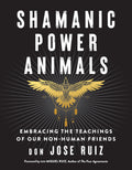 Shamanic Power Animals: Embracing the Teachings of Our NonHuman Friends (Shamanic Wisdom Series)
