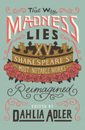 That Way Madness Lies: 15 of Shakespeares Most Notable Works Reimagined
