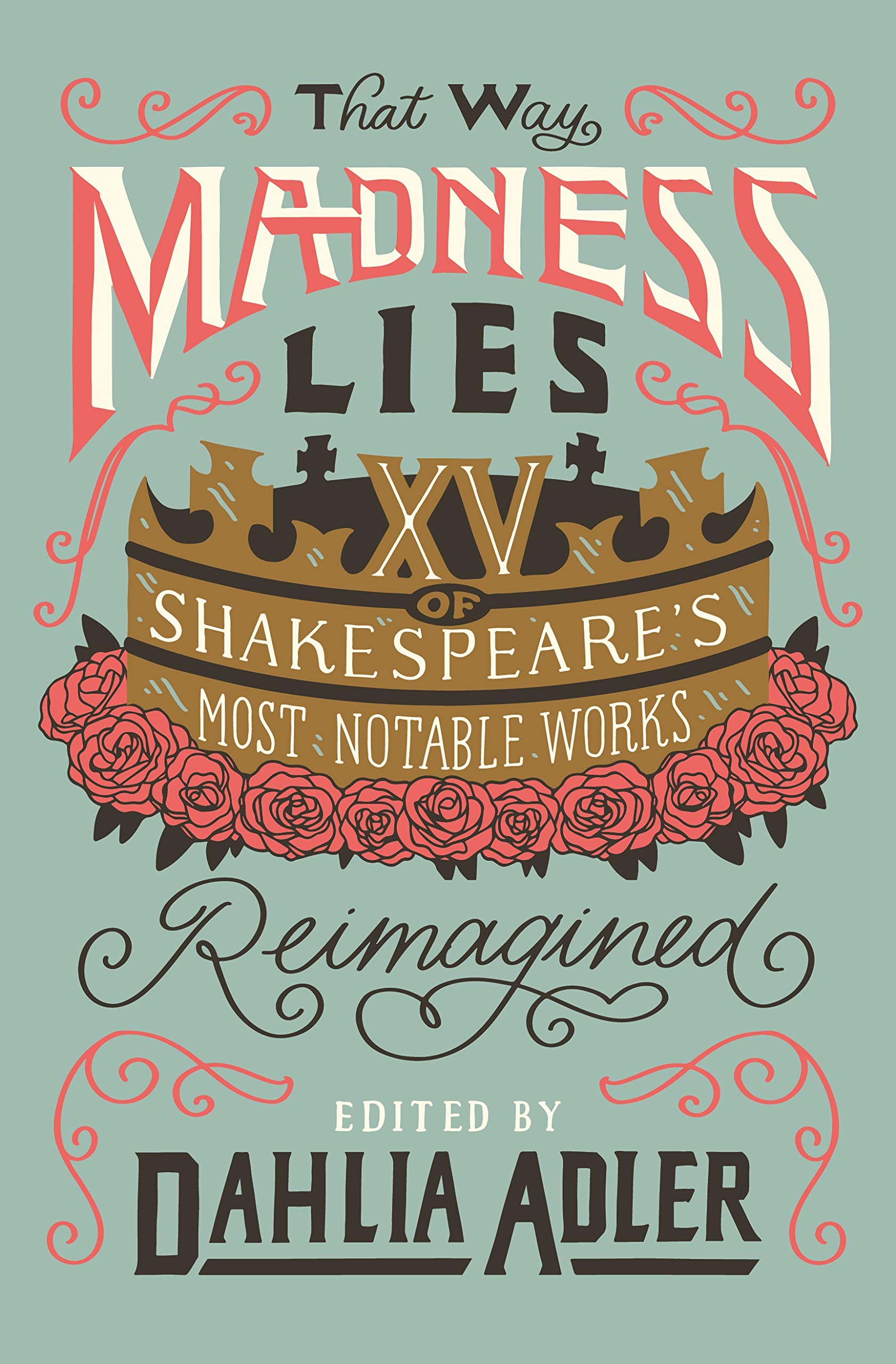 That Way Madness Lies: 15 of Shakespeares Most Notable Works Reimagined