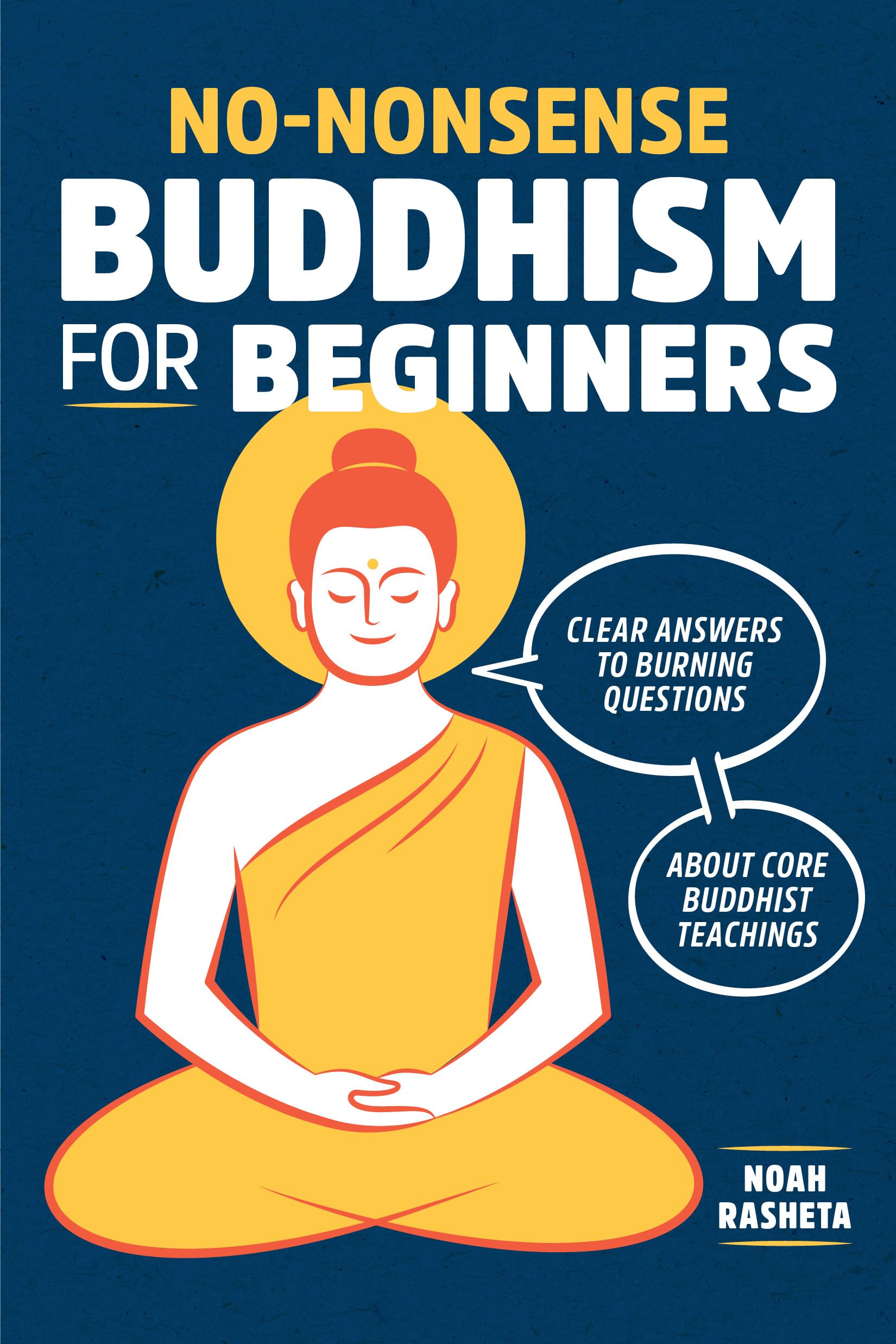 NoNonsense Buddhism for Beginners: Clear Answers to Burning Questions about Core Buddhist Teachings