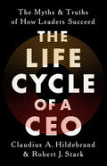 The Life Cycle of a CEO: The Myths and Truths of How Leaders Succeed