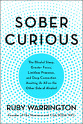 Sober Curious: The Blissful Sleep, Greater Focus, and Deep Connection Awaiting Us All on the Other Side of Alcohol