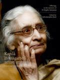 Kapila Jnanagarbha: Knowledge Unfolding Wisdom |   | Kapil Jnagarbh: Offerings in Memory of Dr. Kapila Vatsyayan | Edited by Adv