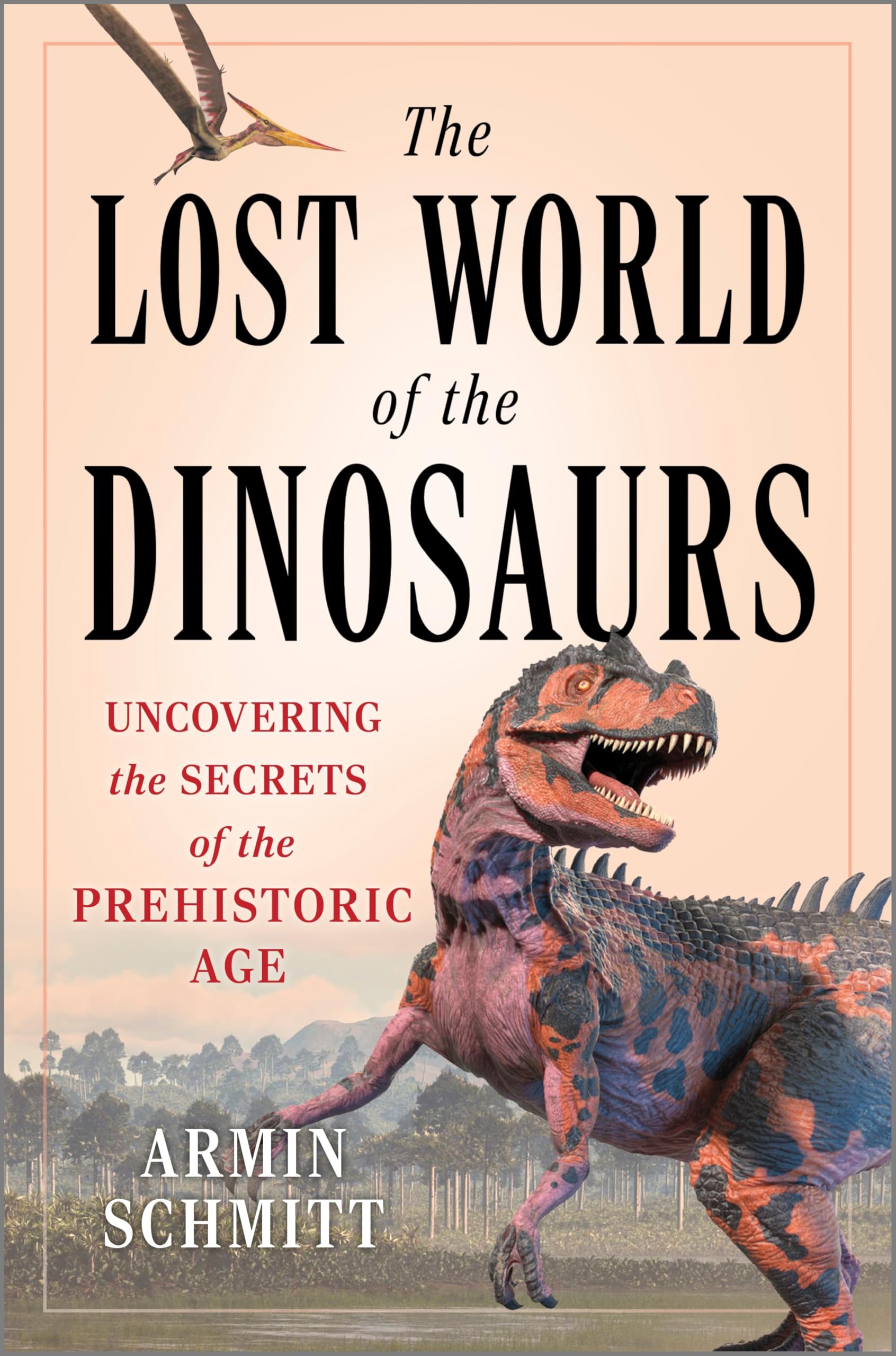 The Lost World of the Dinosaurs: A Comprehensive Guide To the Natural World of Dinosaurs, Delight Your Loved Ones With the Ultim