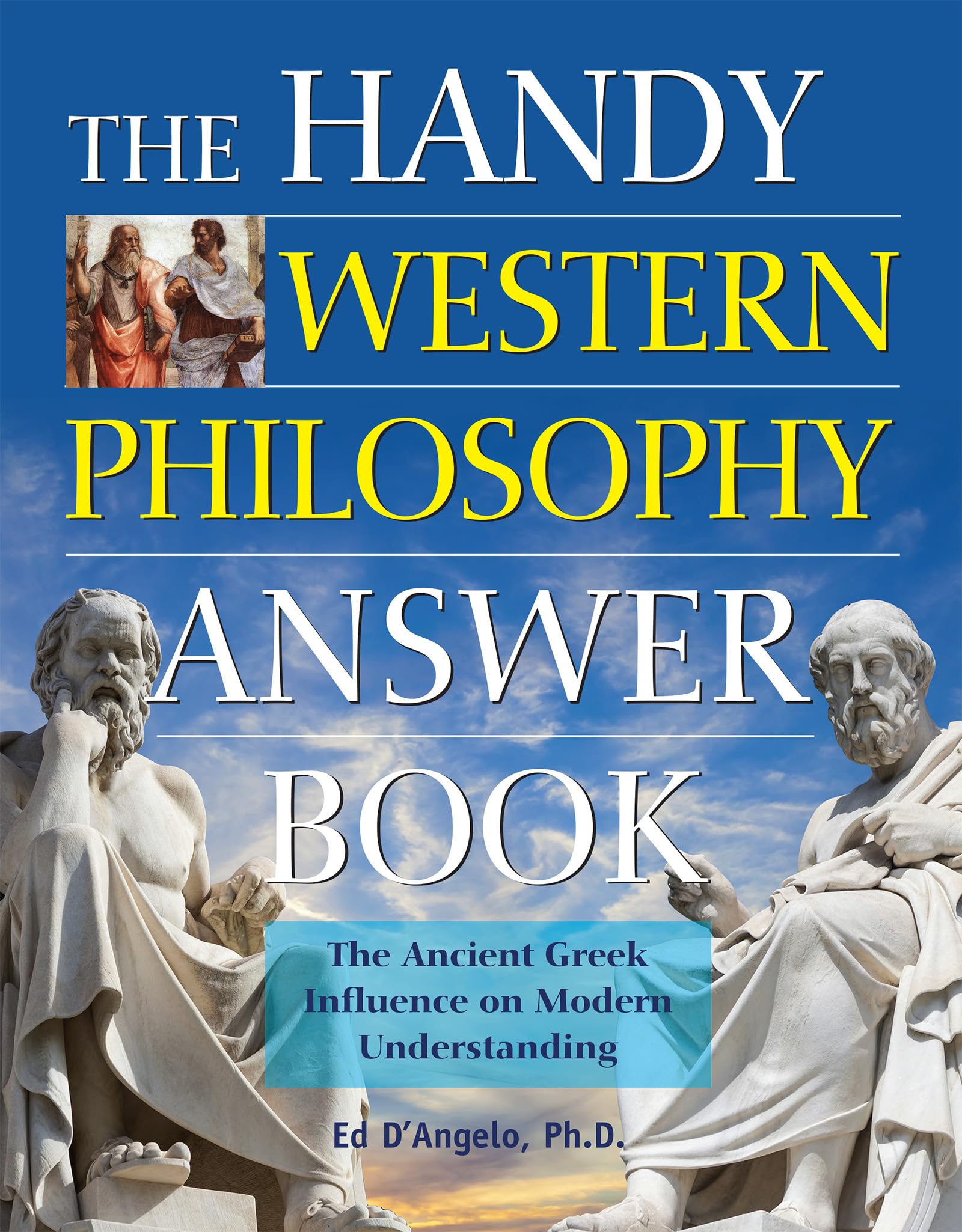 The Handy Western Philosophy Answer Book: The Ancient Greek Influence on Modern Understanding (The Handy Answer Book Series)