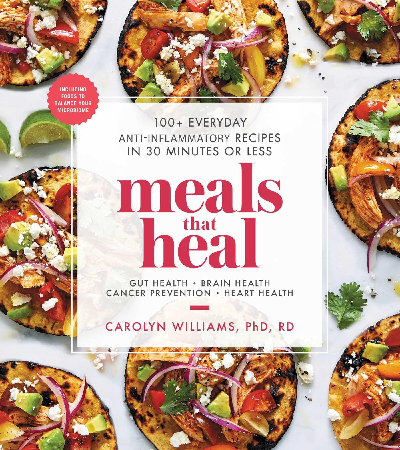 Meals That Heal: 100+ Everyday AntiInflammatory Recipes in 30 Minutes or Less: A Cookbook