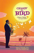 Chasin The Bird: A Charlie Parker Graphic Novel