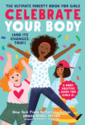 Celebrate Your Body (and Its Changes, Too!): The Ultimate Puberty Book for Girls (Celebrate You, 1), for Girls Ages 812