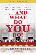 ...And What Do You Do?: What the royal family dont want you to know