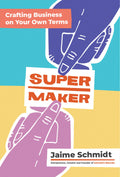 Supermaker: Crafting Business on Your Own Terms