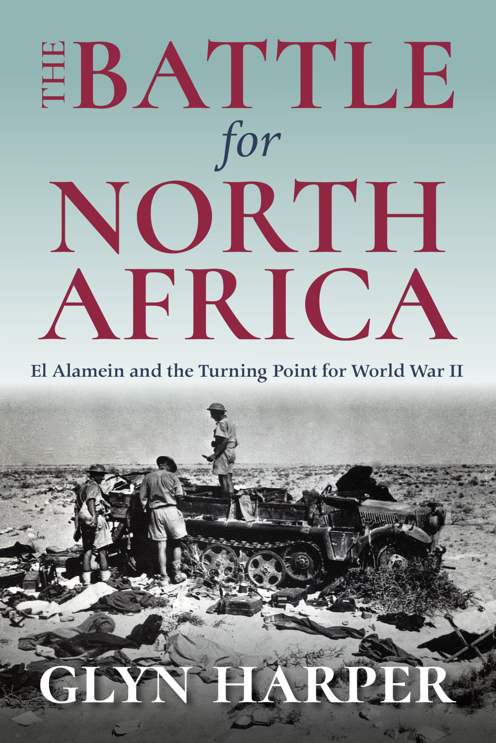 The Battle for North Africa: El Alamein and the Turning Point for World War II (TwentiethCentury Battles)