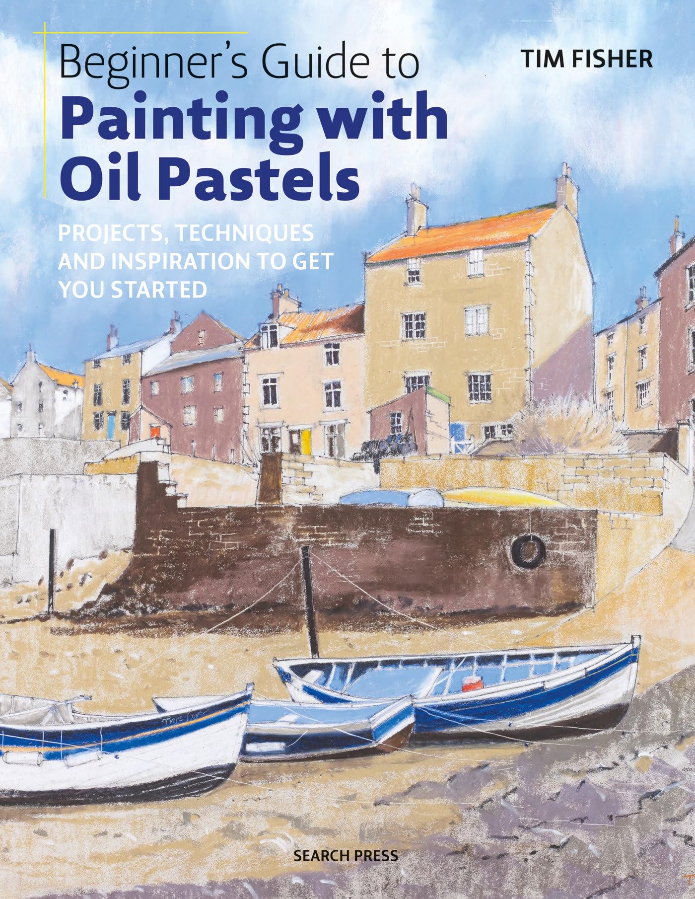 Beginners Guide to Painting with Oil Pastels: Projects, techniques and inspiration to get you started