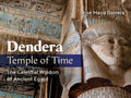 Dendera, Temple Of Time: The Celestial Wisdom Of Ancient Egypt