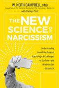 The New Science of Narcissism: Understanding One of the Greatest Psychological Challenges of Our Timeand What You Can Do About 