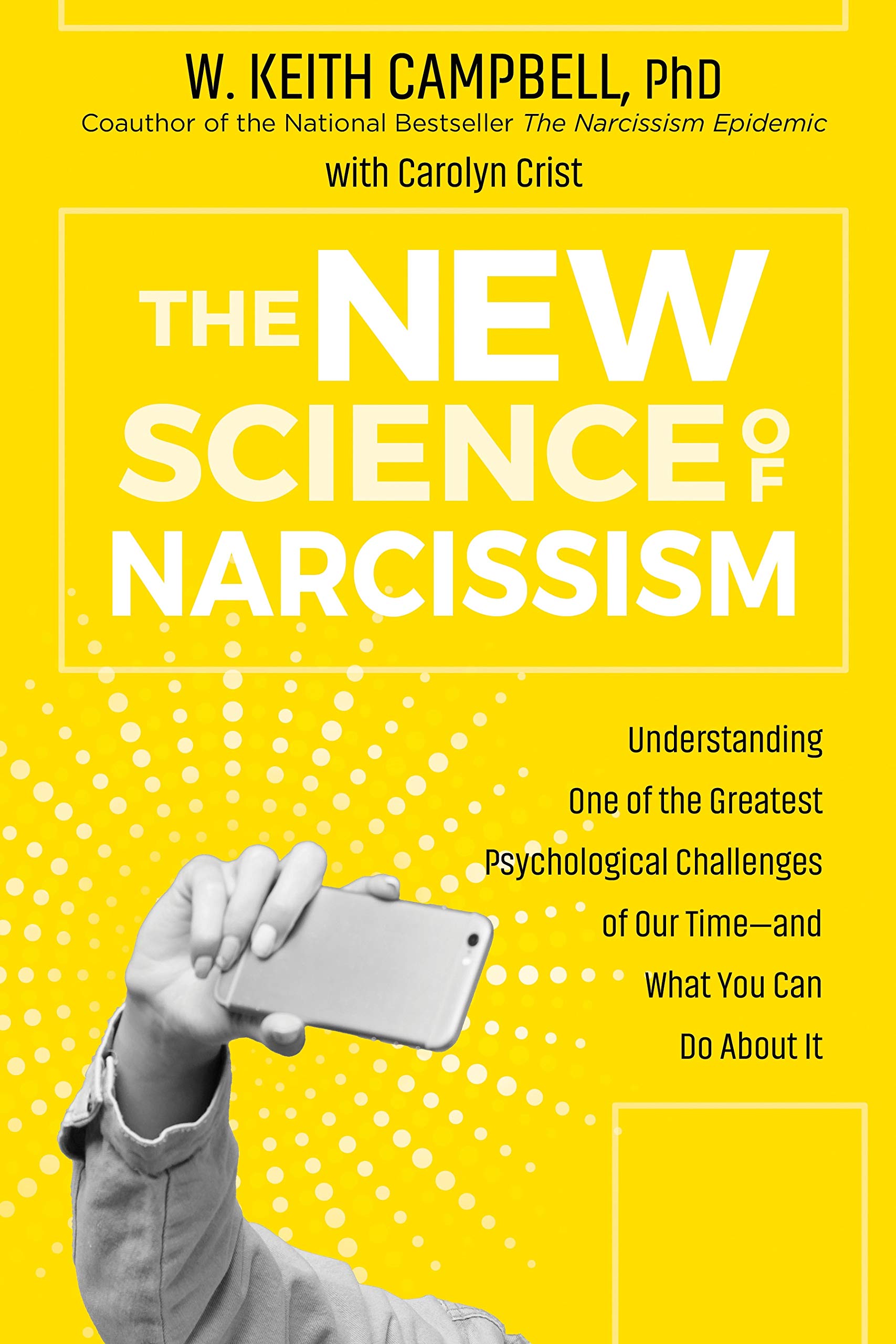 The New Science of Narcissism: Understanding One of the Greatest Psychological Challenges of Our Timeand What You Can Do About 
